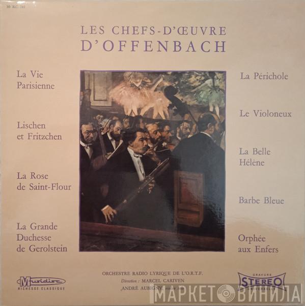 Jacques Offenbach, Orchestre Lyrique De L'ORTF, Marcel Cariven, André Aubigny - Les Chefs-d'Œuvre d'Offenbach