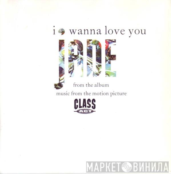 Jade  - I Wanna Love You