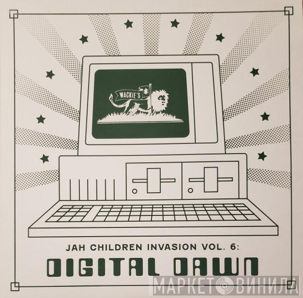  - Jah Children Invasion Vol. 6: Digital Dawn