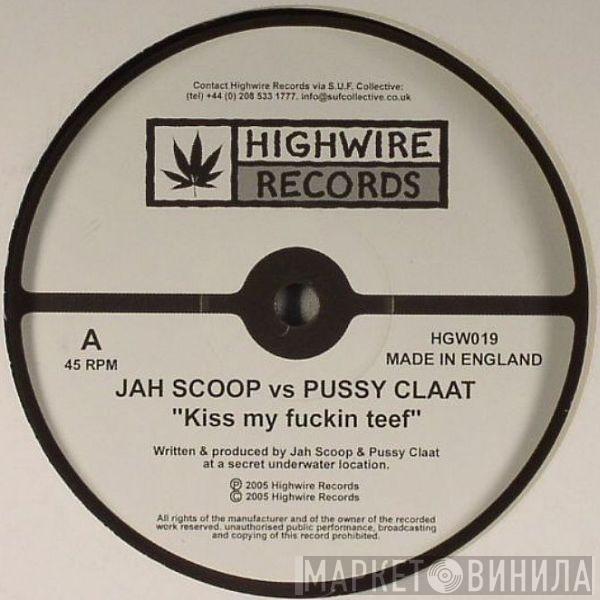Jah Scoop, Pussy Claat - Kiss My Fuckin Teef / Uptown Downtown....Boomtown