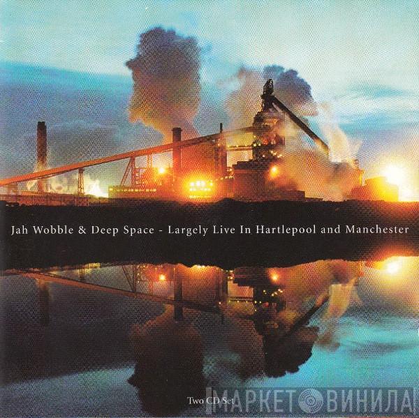 Jah Wobble & Deep Space - Largely Live In Hartlepool And Manchester