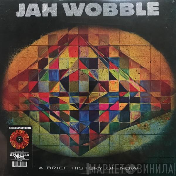 Jah Wobble - A Brief History Of Now