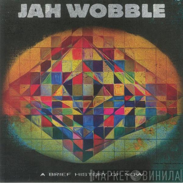 Jah Wobble - A Brief History Of Now
