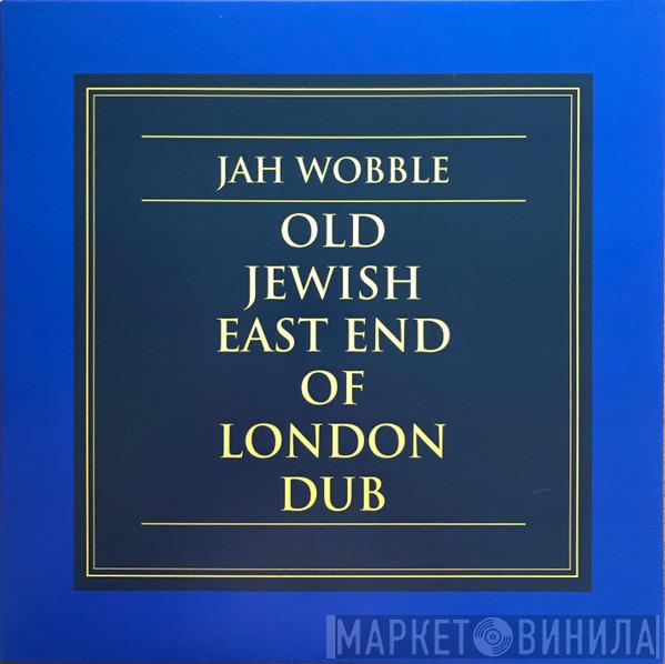 Jah Wobble - Old Jewish East End Of London Dub
