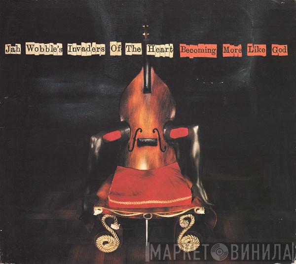 Jah Wobble's Invaders Of The Heart - Becoming More Like God