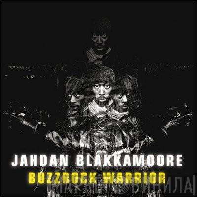 Jahdan Blakkamoore - Buzzrock Warrior