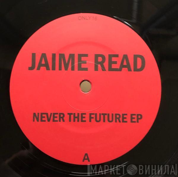 Jaime Read - Never The Future EP