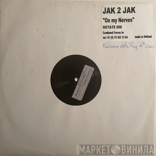 Jak 2 Jak - On My Nerves