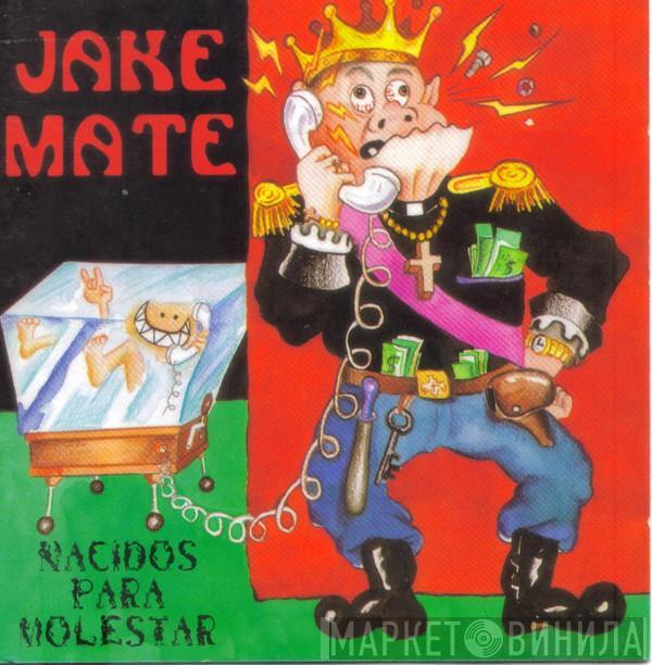 Jake Mate  - Nacidos Para Molestar