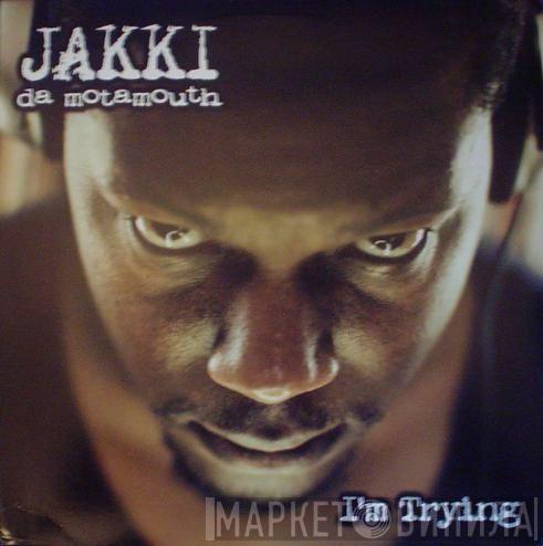 Jakki Da Motamouth - I'm Trying