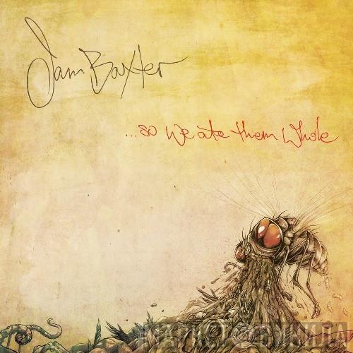 Jam Baxter - ...So We Ate Them Whole