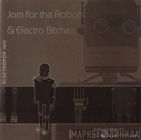 Jam For The Robots & Electro Bitches - Electropop Mix