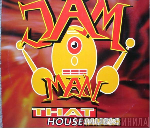 Jam-Man - That House Music