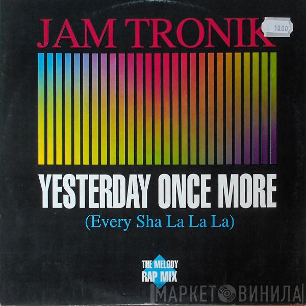 Jam Tronik - Yesterday Once More (Every Sha La La La)