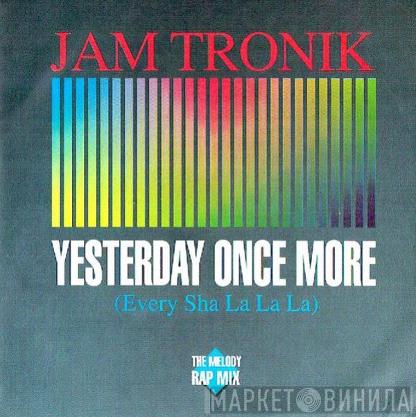 Jam Tronik - Yesterday Once More (Every Sha La La La)
