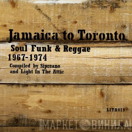  - Jamaica To Toronto (Soul Funk & Reggae 1967-1974)