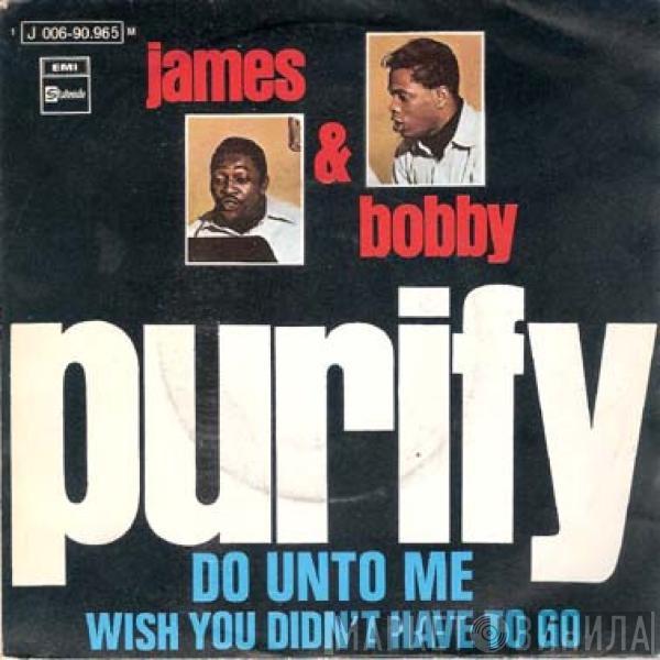 James & Bobby Purify - Do Unto Me / Wish You Didn't Have To Go