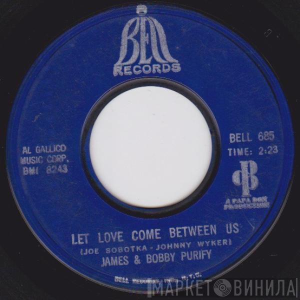 James & Bobby Purify - Let Love Come Between Us / I Don't Want To Have To Wait