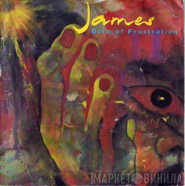 James - Born Of Frustration