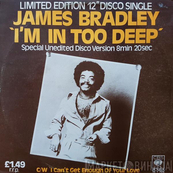  James Bradley   - I'm In Too Deep / I Can't Get Enough Of Your Love