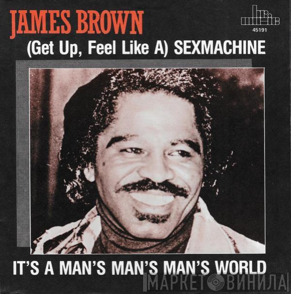 James Brown - (Get Up, Feel Like A) Sexmachine / It's A Man's Man's Man's World