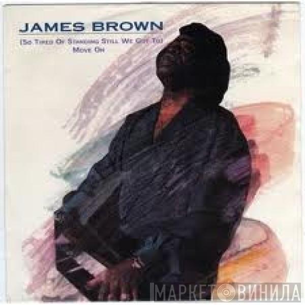 James Brown - (So Tired Of Standing Still We Got To) Move On