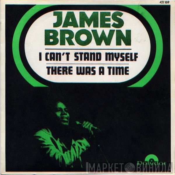  James Brown & The Famous Flames  - I Can't Stand Myself / There Was A Time