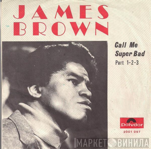  James Brown  - Call Me Super Bad (Part 1-2-3)