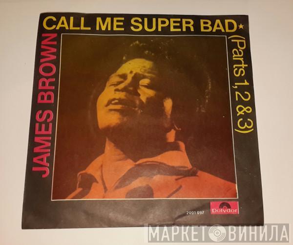  James Brown  - Call Me Super Bad (Parts 1, 2 & 3)