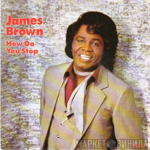 James Brown - How Do You Stop