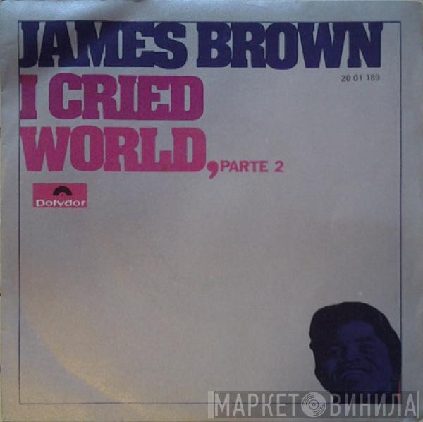 James Brown - I Cried / World, Parte 2