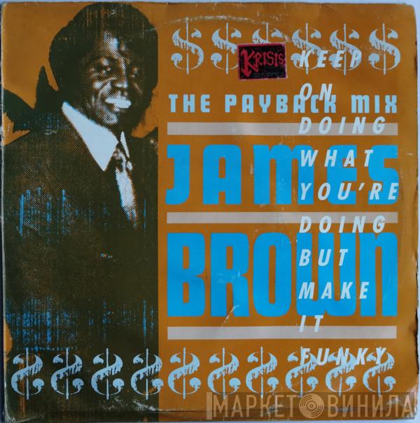  James Brown  - The Payback Mix (Keep On Doing What You're Doing But Make It Funky)