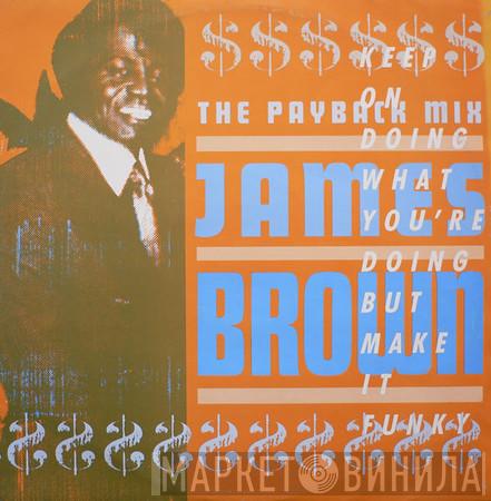  James Brown  - The Payback Mix (Keep On Doing What You're Doing But Make It Funky)