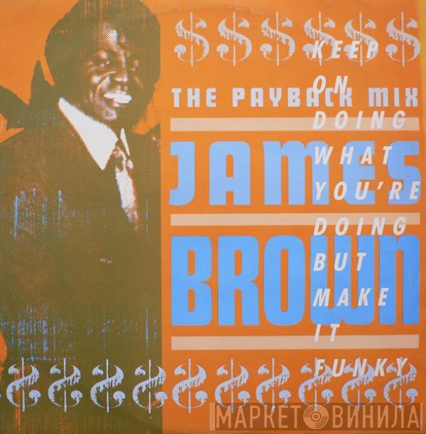  James Brown  - The Payback Mix (Keep On Doing What You're Doing But Make It Funky)