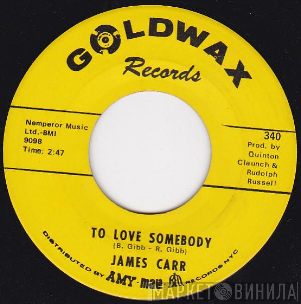  James Carr  - To Love Somebody / These Ain't Raindrops