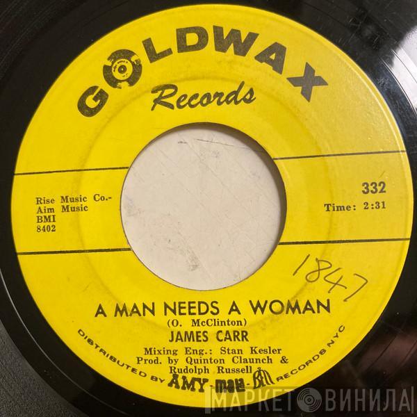 James Carr - A Man Needs A Woman / Stronger Than Love
