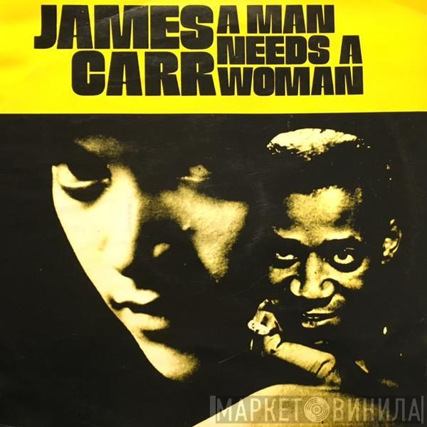  James Carr  - A Man Needs A Woman