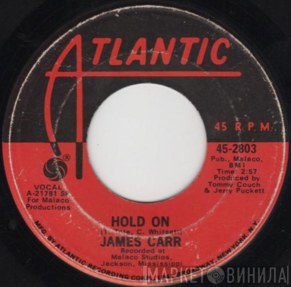 James Carr - Hold On / I'll Put To You