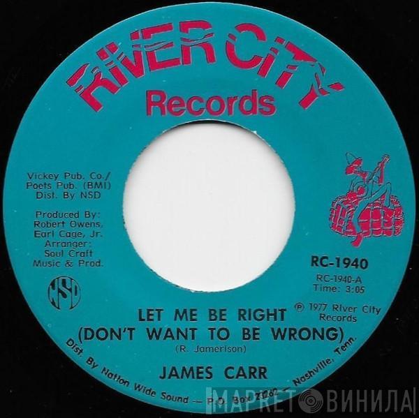 James Carr - Let Me Be Right (Don't Want To Be Wrong) / Bring Her Back