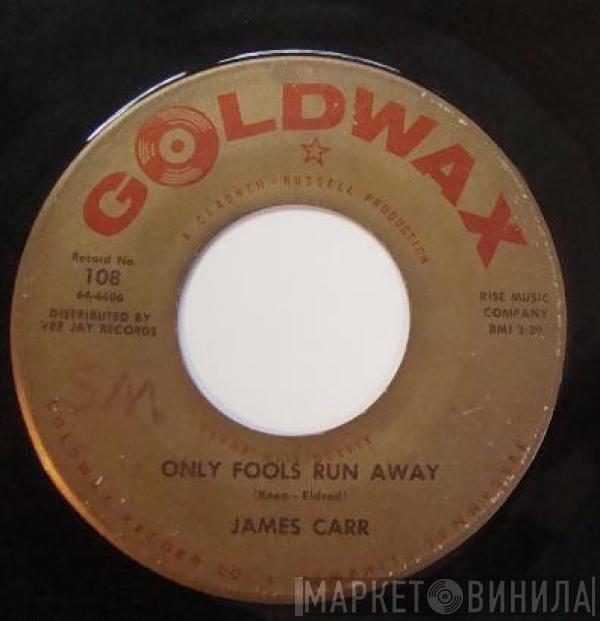 James Carr - Only Fools Run Away / You Don't Want Me