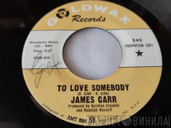 James Carr - To Love Somebody / These Ain't Raindrops