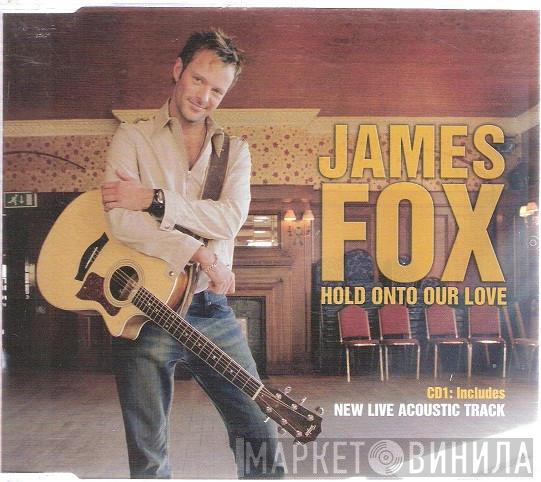 James Fox  - Hold Onto Our Love
