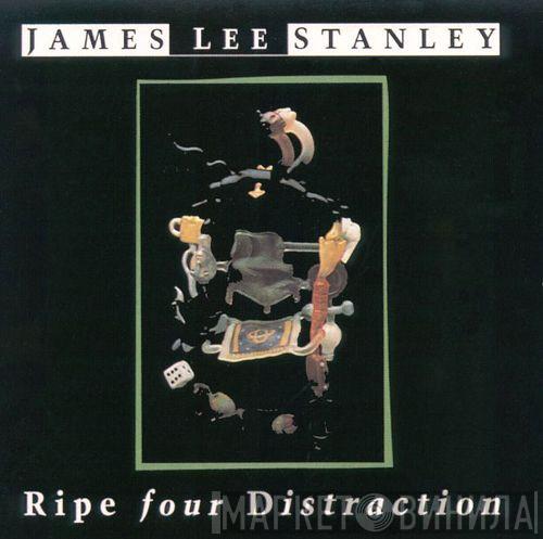 James Lee Stanley - Ripe Four Distraction