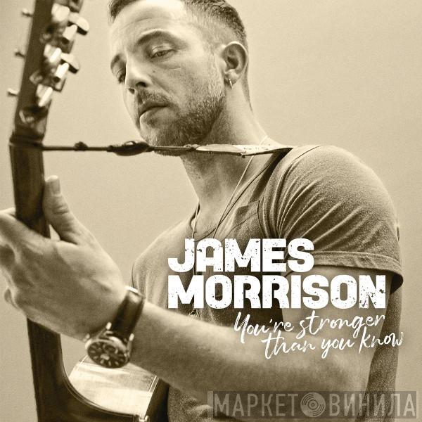 James Morrison  - You're Stronger Than You Know