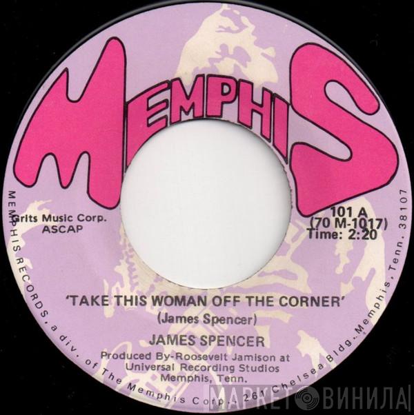 James Spencer  - Take This Woman Off The Corner