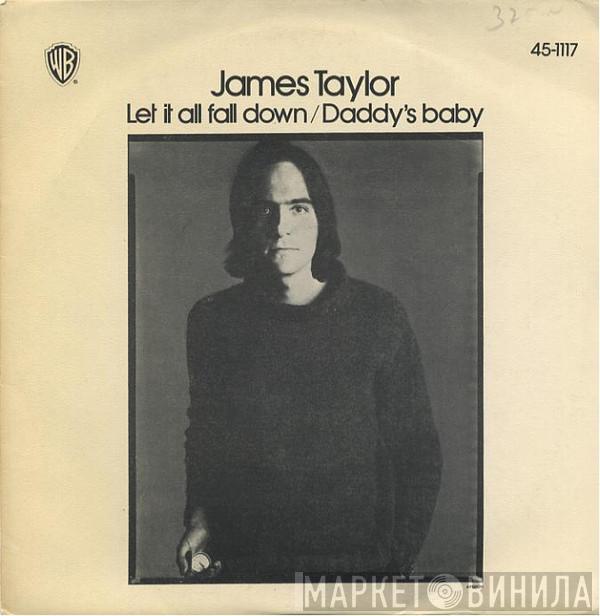 James Taylor  - Let It All Fall Down / Daddy's Baby