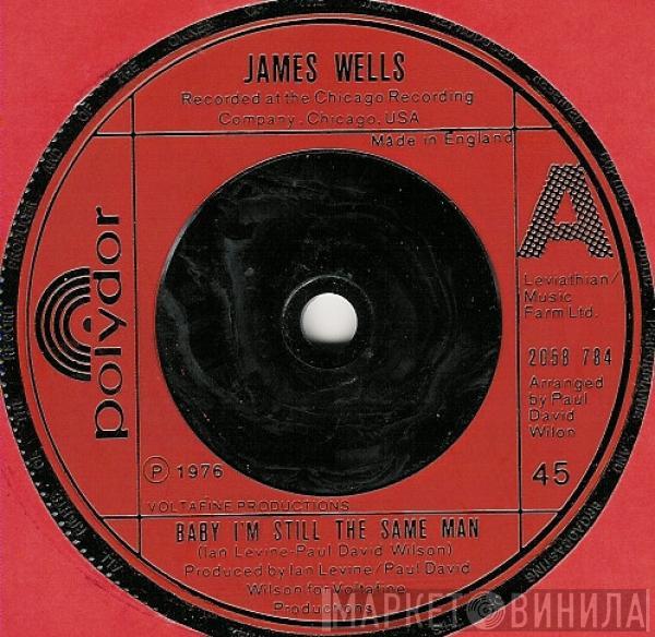 James Wells - Baby I'm Still The Same Man