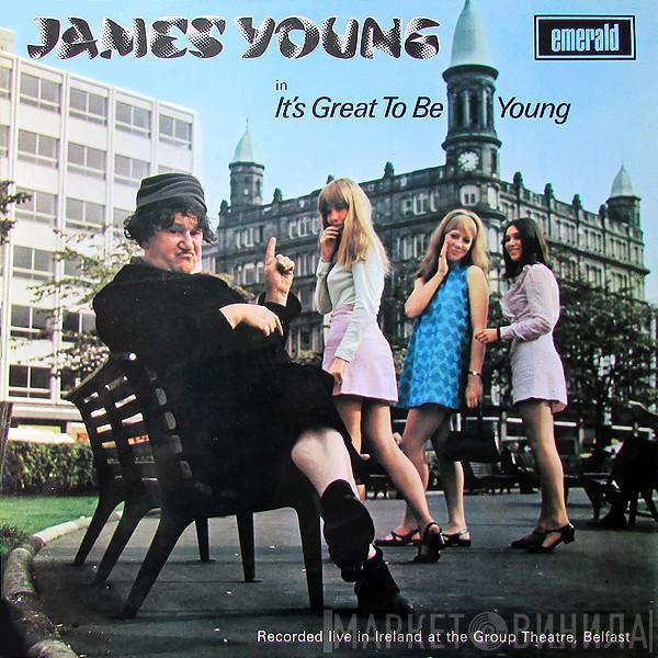 James Young  - It's Great To Be Young