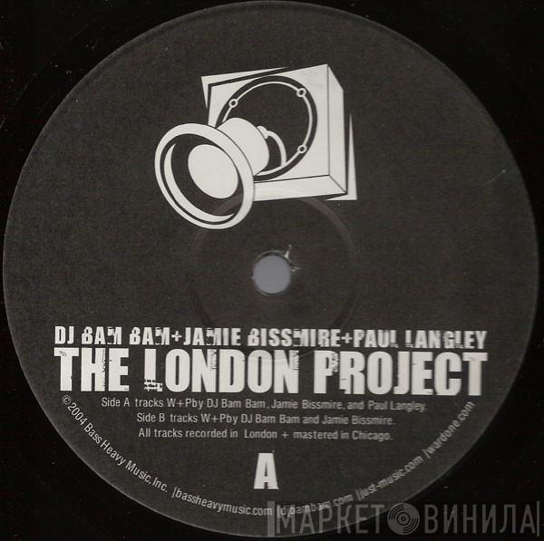 Jamie Bissmire & Dj Bam Bam, Paul Langley - The London Project