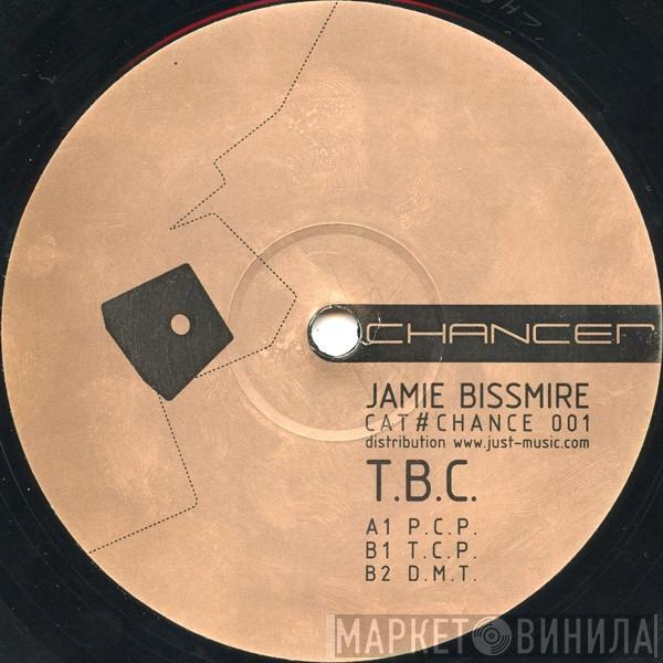 Jamie Bissmire - T.B.C.